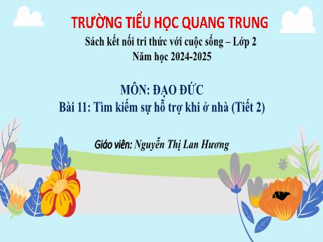 Bài giảng Đạo đức Lớp 2 (Kết nối tri thức) - Bài 11: Tìm kiếm sự hộ trợ khi ở nhà (Tiết 2) - Năm học 2024-2025 - Nguyễn Thị Lan Hương