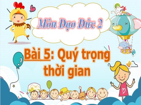 Bài giảng Đạo đức Lớp 2 (Kết nối tri thức) - Bài 5: Quý trọng thời gian