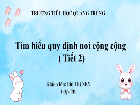 Bài giảng Đạo đức Lớp 2 (Kết nối tri thức) - Bài: Tìm hiểu quy định nơi công cộng (Tiết 2) - Bùi Thị Nhã