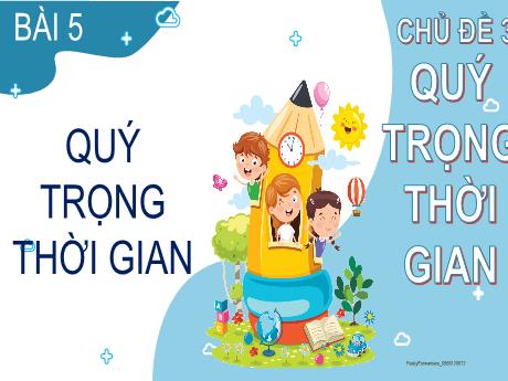 Bài giảng Đạo đức Lớp 2 (Kết nối tri thức) - Chủ để 3, Bài 5: Quý trọng thời gian