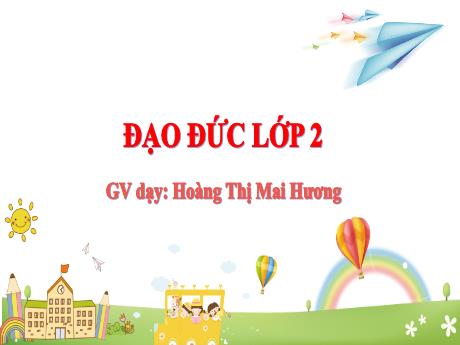 Bài giảng Đạo đức Lớp 2 (Kết nối tri thức) - Chủ đề 5: Bảo quản đồ dùng cá nhân và gia đình - Bài 7: Bảo quản đồ dùng cá nhân (Tiết 1) - Hoàng Thị Mai Hương