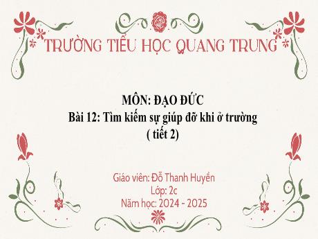 Bài giảng Đạo đức Lớp 2 (Kết nối trri thức) - Bài 12: Tìm kiếm sự giúp đỡ khi ở trường (Tiết 2) - Năm học 2024-2025 - Đỗ Thanh Huyền
