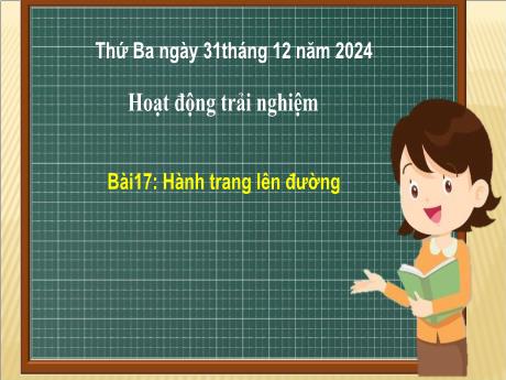 Bài giảng Hoạt động trải nghiệm 2 (Kết nối tri thức) - Bài 17: Hành trang lên đường - Năm học 2024-2025