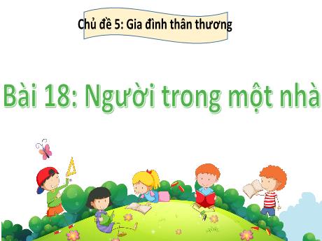 Bài giảng Hoạt động trải nghiệm 2 (Kết nối tri thức) - Chủ đề 5: Gia đình thân thương - Bài 18: Người trong 1 nhà