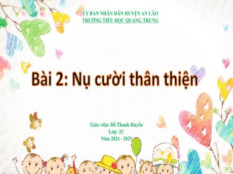 Bài giảng Hoạt động trải nghiệm Lớp 2 (Kết nối tri thức) - Bài 2: Nụ cười thân thiện - Năm học 2024-2025 - Đỗ Thanh Huyền