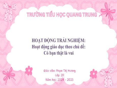 Bài giảng Hoạt động trải nghiệm Lớp 2 (Kết nối tri thức) - Bài 9: Có bạn thật là vui - Năm học 2024-2025 - Phạm Thị Hương