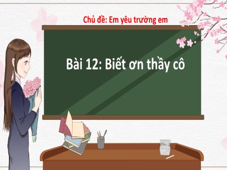 Bài giảng Hoạt động trải nghiệm Lớp 2 (Kết nối tri thức) - Chủ đề: Em yêu trường em - Bài 12: Biết ơn thầy cô (Tiết 1)