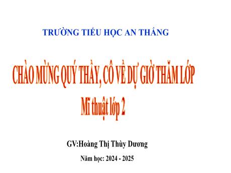 Bài giảng Mĩ thuật Lớp 2 - Bài: Gương mặt thân quen - Năm học 2024-2025 - Hoàng Thị Thùy Dương