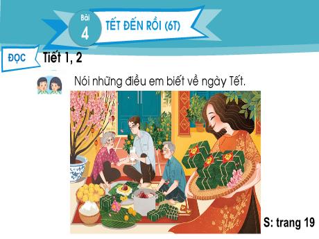 Bài giảng Tiếng Việt 2 (Đọc) Sách Kết nối tri thức - Bài 4: Tết đến rồi (Tiết 1+2)
