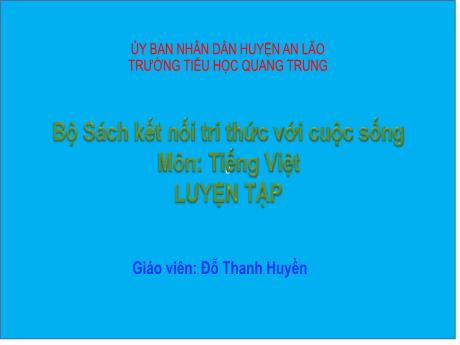 Bài giảng Tiếng Việt 2 (Kết nối tri thức) - Bài: Luyện tập - Đỗ Thanh Huyền