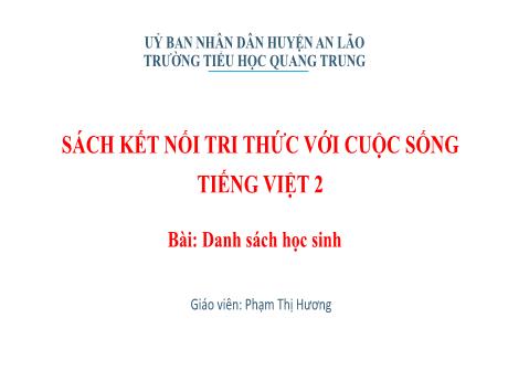 Bài giảng Tiếng Việt Lớp 2 (Đọc) Sách Kết nối tri thức - Bài 12: Danh sách học sinh (Tiết 1+2) - Phạm Thị Hương