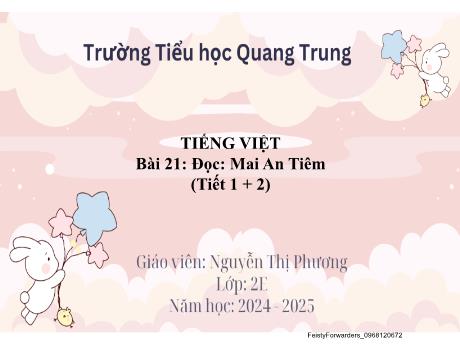 Bài giảng Tiếng Việt Lớp 2 (Đọc) Sách Kết nối tri thức - Bài 21: Mai An Tiêm (Tiết 1+2) - Năm học 2024-2025 - Nguyễn Thị Phương
