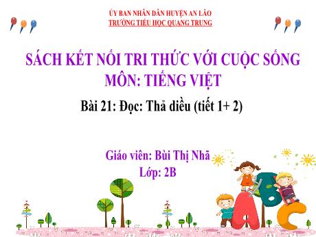 Bài giảng Tiếng Việt Lớp 2 (Đọc) Sách Kết nối tri thức - Bài 21: Thả diều (Tiết 1+2) - Bùi Thị Nhã
