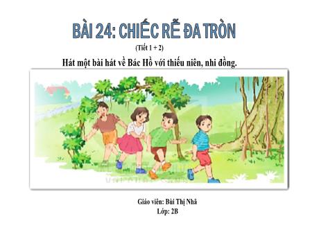 Bài giảng Tiếng Việt Lớp 2 (Đọc) Sách Kết nối tri thức - Bài 24: Chiếc rễ đa tròn (Tiết 1+2) - Bùi Thị Nhã