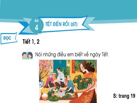 Bài giảng Tiếng Việt Lớp 2 (Đọc) Sách Kết nối tri thức - Bài 4: Tết đến rồi (Tiết 1+2)