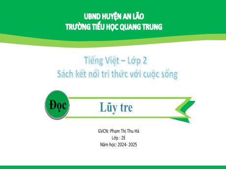Bài giảng Tiếng Việt Lớp 2 (Đọc) Sách Kết nối tri thức - Bài: Lũy tre (Tiết 1+2) - Năm học 2024-2025 - Phạm Thị Thu Hà