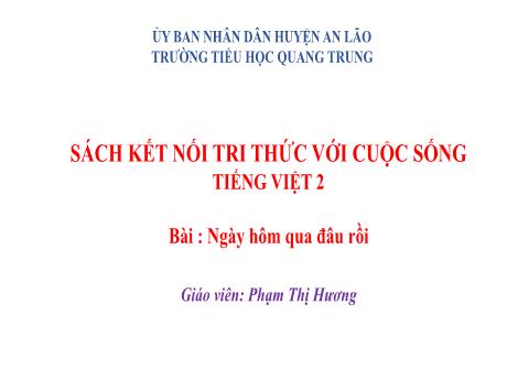 Bài giảng Tiếng Việt Lớp 2 (Đọc) Sách Kết nối tri thức - Bài: Ngày hôm qua đâu rồi - Phạm Thị Hương