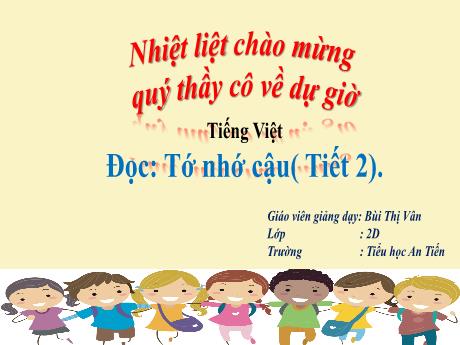 Bài giảng Tiếng Việt Lớp 2 (Đọc) Sách Kết nối tri thức - Bài: Tớ nhớ cậu (Tiết 2) - Bùi Thị Vân