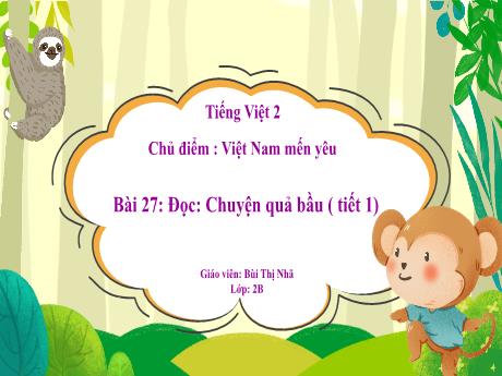 Bài giảng Tiếng Việt Lớp 2 (Đọc) Sách Kết nối tri thức - Chủ điểm: Việt Nam mến yêu - Bài 27: Chuyện quả bầu (Tiết 1) - Bùi Thị Nhã