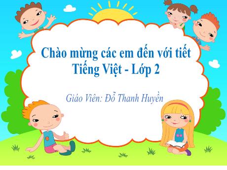 Bài giảng Tiếng Việt Lớp 2 (Kết nối tri thức) - Bài 1: Tôi là học sinh Lớp 2 (Tiết 2) - Đỗ Thanh Huyền