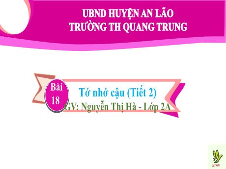 Bài giảng Tiếng Việt Lớp 2 (Kết nối tri thức) - Bài 18: Tớ nhớ câu (Tiết 2) - Nguyễn Thị Hà