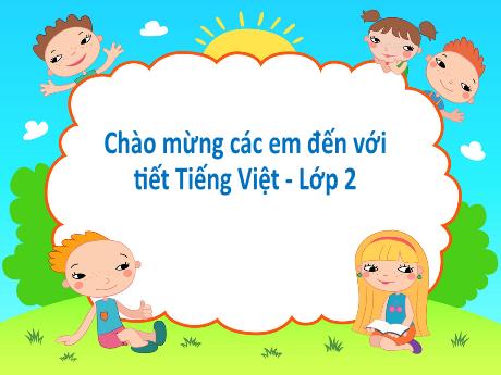 Bài giảng Tiếng Việt Lớp 2 (Kết nối tri thức) - Bài 26: Em mang về yêu thương