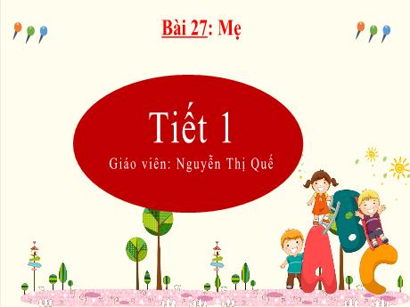 Bài giảng Tiếng Việt Lớp 2 (Kết nối tri thức) - Bài 27: Mẹ (Tiết 1) - Nguyễn Thị Quế
