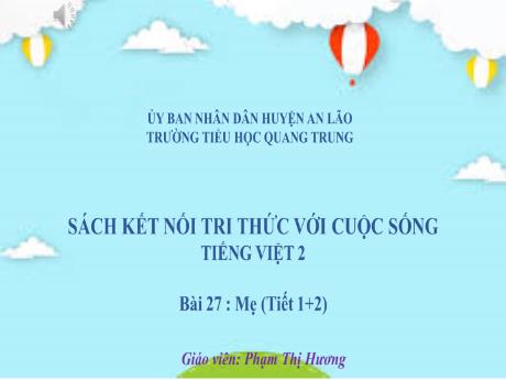 Bài giảng Tiếng Việt Lớp 2 (Kết nối tri thức) - Bài 27: Mẹ (Tiết 1+2) - Phạm Thị Hương