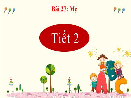 Bài giảng Tiếng Việt Lớp 2 (Kết nối tri thức) - Bài 27: Mẹ (Tiết 2)