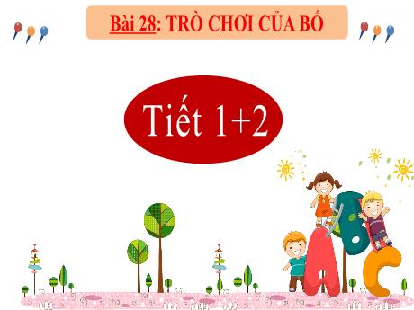 Bài giảng Tiếng Việt Lớp 2 (Kết nối tri thức) - Bài 28: Trò chơi của bố (6 Tiết)