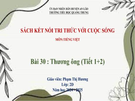 Bài giảng Tiếng Việt Lớp 2 (Kết nối tri thức) - Bài 30: Thương ông (Tiết 1+2) - Năm học 2024-2025 - Phạm Thị Hương