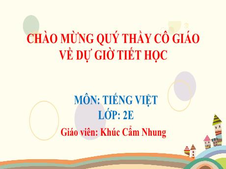 Bài giảng Tiếng Việt Lớp 2 (Kết nối tri thức) - Bài 32: Chơi chong chóng - Khúc Cẩm Nhung