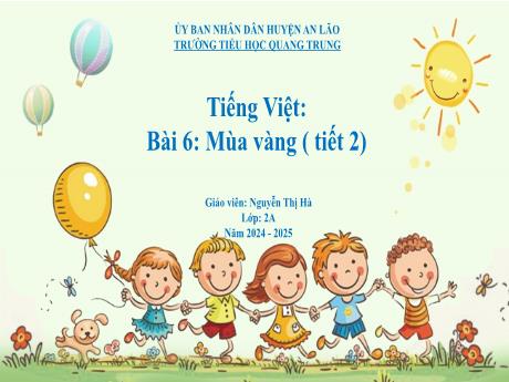 Bài giảng Tiếng Việt Lớp 2 (Kết nối tri thức) - Bài 6: Mùa vàng (Tiết 2) - Năm học 2024-2025 - Nguyễn Thị Hà