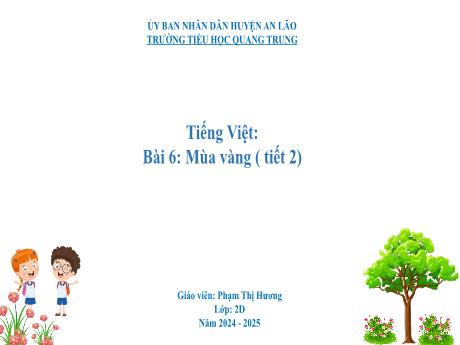 Bài giảng Tiếng Việt Lớp 2 (Kết nối tri thức) - Bài 6: Mùa vàng (Tiết 2) - Năm học 2024-2025 - Phạm Thị Hương