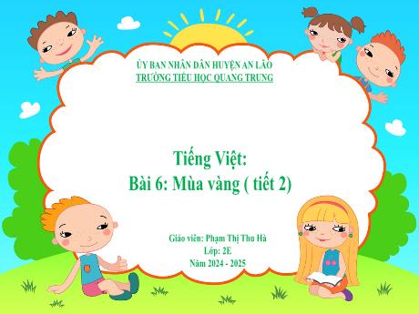 Bài giảng Tiếng Việt Lớp 2 (Kết nối tri thức) - Bài 6: Mùa vàng (Tiết 2) - Năm học 2024-2025 - Phạm Thị Thu Hà