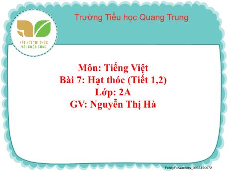 Bài giảng Tiếng Việt Lớp 2 (Kết nối tri thức) - Bài 7: Hạt thóc (Tiết 1+2) - Nguyễn Thị Hà