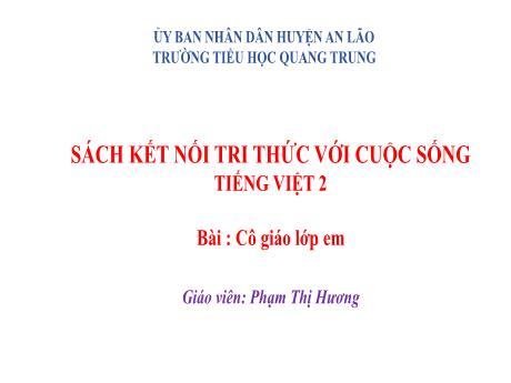 Bài giảng Tiếng Việt Lớp 2 (Kết nối tri thức) - Bài: Cô giáo lớp em (Tiết 2) - Phạm Thị Hương