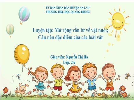 Bài giảng Tiếng Việt Lớp 2 (Kết nối tri thức) - Bài: Luyện tập Mở rộng vốn từ về vật nuôi. Câu nêu đặc điểm của các loài vật - Nguyễn Thị Hà