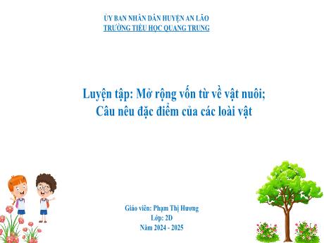 Bài giảng Tiếng Việt Lớp 2 (Kết nối tri thức) - Bài: Luyện tập Mở rộng vốn từ về vật nuôi. Câu nêu đặc điểm của các loài vật - Năm học 2024-2025 - Phạm Thị Hương