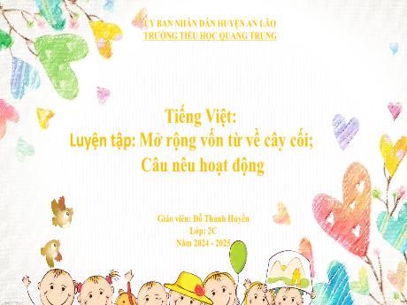 Bài giảng Tiếng Việt Lớp 2 (Kết nối tri thức) - Bài: Luyện tập Mở rộng vốn từ về cây cối. Câu nêu hoạt động - Năm học 2024-2025 - Đỗ Thanh Huyền