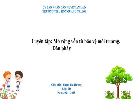 Bài giảng Tiếng Việt Lớp 2 (Kết nối tri thức) - Bài: Luyện tập Mở rộng vốn từ bảo vệ môi trường. Dấu phẩy - Năm học 2024-2025 - Phạm Thị Hương