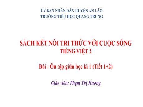 Bài giảng Tiếng Việt Lớp 2 (Kết nối tri thức) - Bài; Ôn tập giữa học kfi I (Tiết 1+2) - Phạm Thị Hương