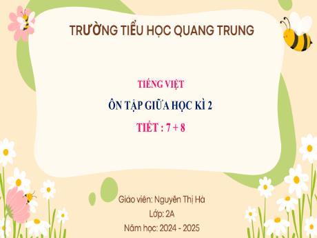 Bài giảng Tiếng Việt Lớp 2 (Kết nối tri thức) - Bài: Ôn tập giữa học kì II (Tiết 7+8) - Năm học 2024-2025 - Nguyễn Thị Hà