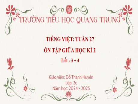Bài giảng Tiếng Việt Lớp 2 (Kết nối tri thức) - Bài: Ôn tập giữa học kì II (Tiết 3+4) - Năm học 2024-2025 - Đỗ Thanh Huyền