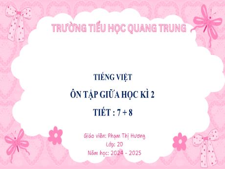 Bài giảng Tiếng Việt Lớp 2 (Kết nối tri thức) - Bài: Ôn tập giữa học kì II (Tiết 7+8) - Năm học 2024-2025 - Phạm Thị Hương