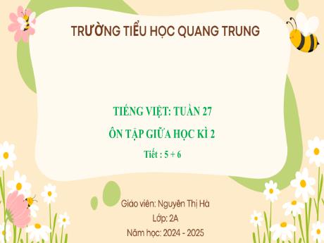Bài giảng Tiếng Việt Lớp 2 (Kết nối tri thức) - Bài: Ôn tập giữa học kì II (Tiết 5+6) - Năm học 2024-2025 - Nguyễn Thị Hà