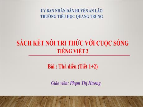 Bài giảng Tiếng Việt Lớp 2 (Kết nối tri thức) - Bài: Thả diều (Tiết 1+2) - Phạm Thị Hương