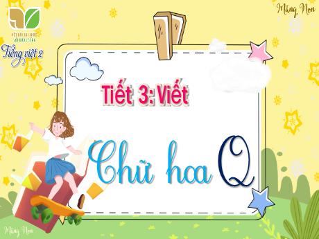 Bài giảng Tiếng Việt Lớp 2 (Kết nối tri thức) - Bài: Viết chữ hoa Q (Tiết 3)