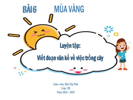 Bài giảng Tiếng Việt Lớp 2 (Kết nối tri thức) - Bài: Viết đoạn văn về việc trông cây - Năm học 2024-2025 - Bùi Thị Nhã