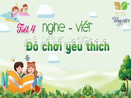 Bài giảng Tiếng Việt Lớp 2 (Nghe - Viết) Sách Kết nối tri thức - Bài: Đồ chơi yêu thích (Tiết 4)